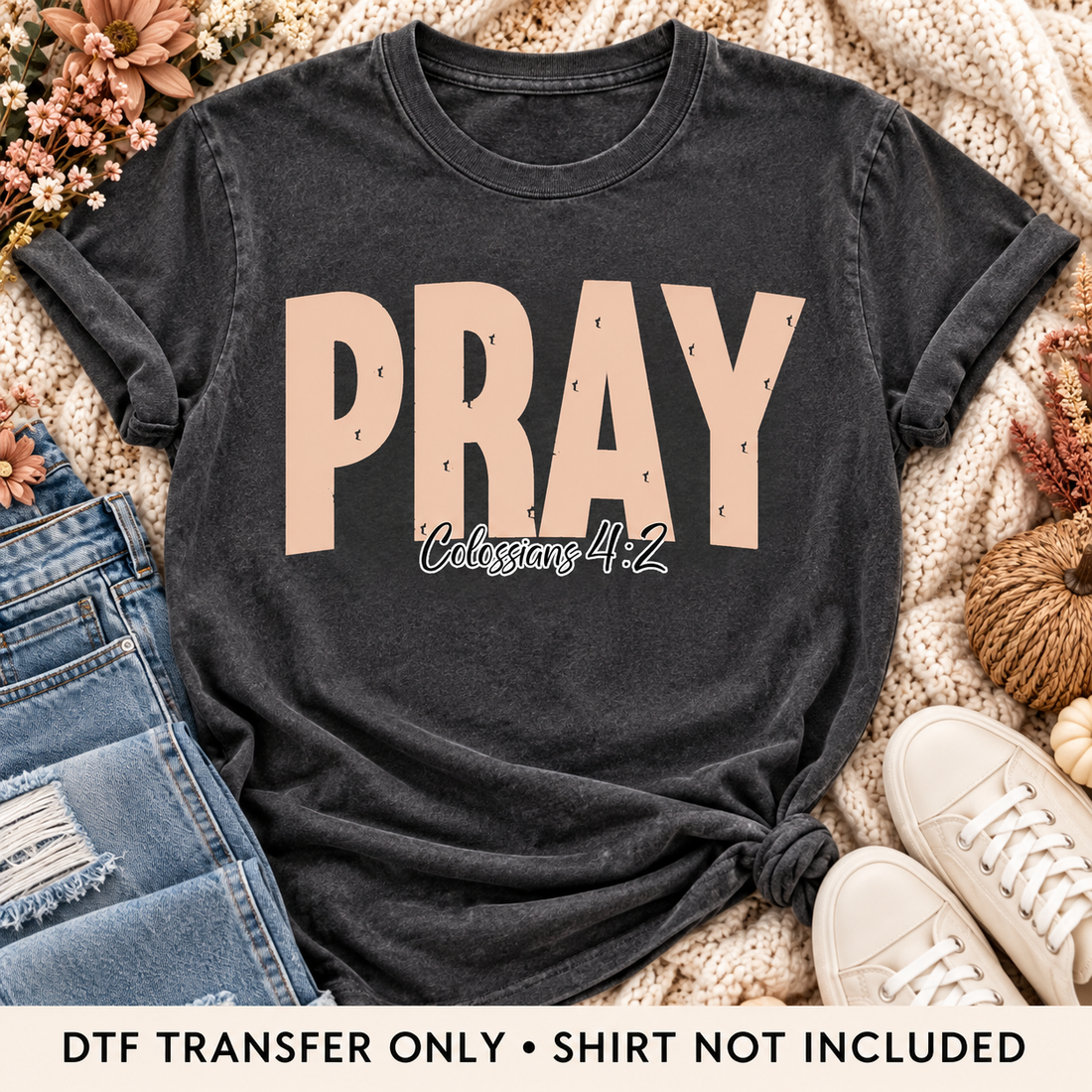 TPD styled mockup v1 — Pray Colossians 4:2 Faith DTF Transfer — shirt not included