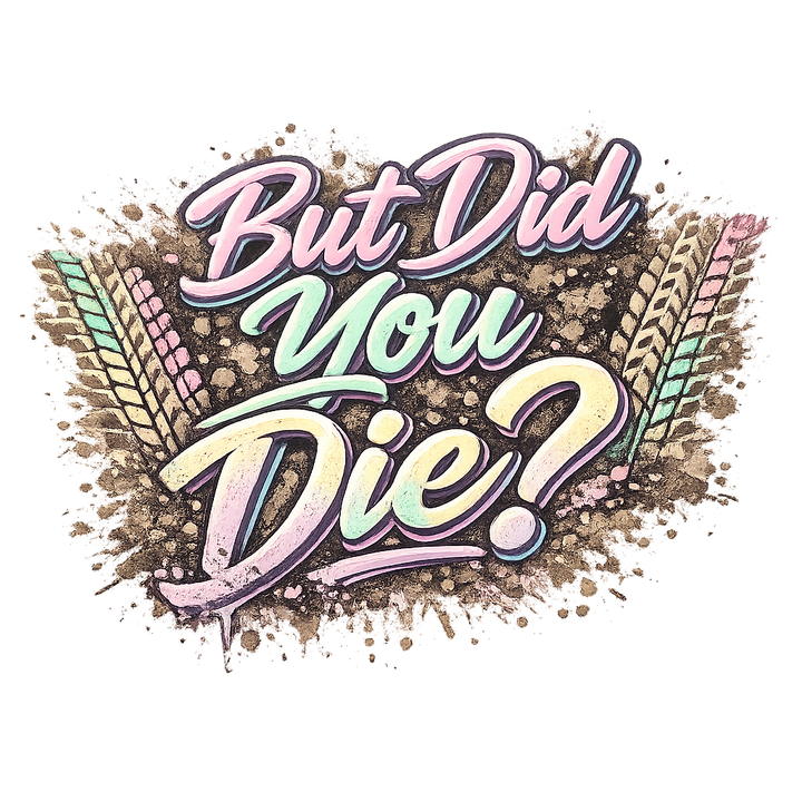 But Did You Die Funny Design
