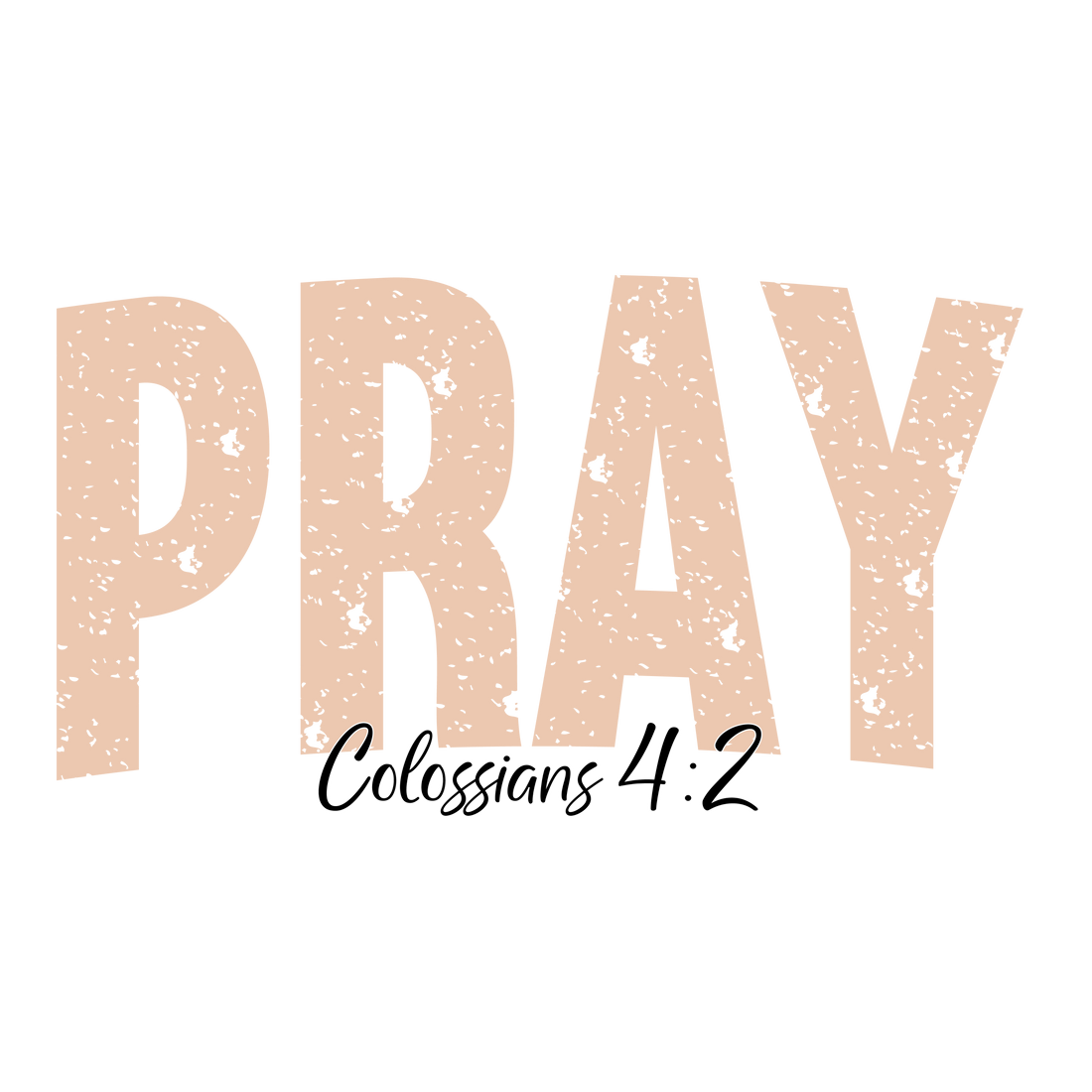 Pray Colossians 4:2 Faith DTF Transfer