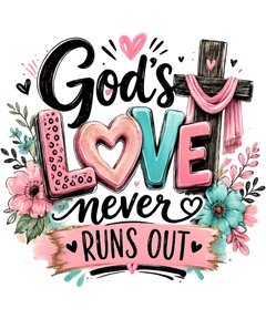 God's Love Never Runs Out DTF Transfer