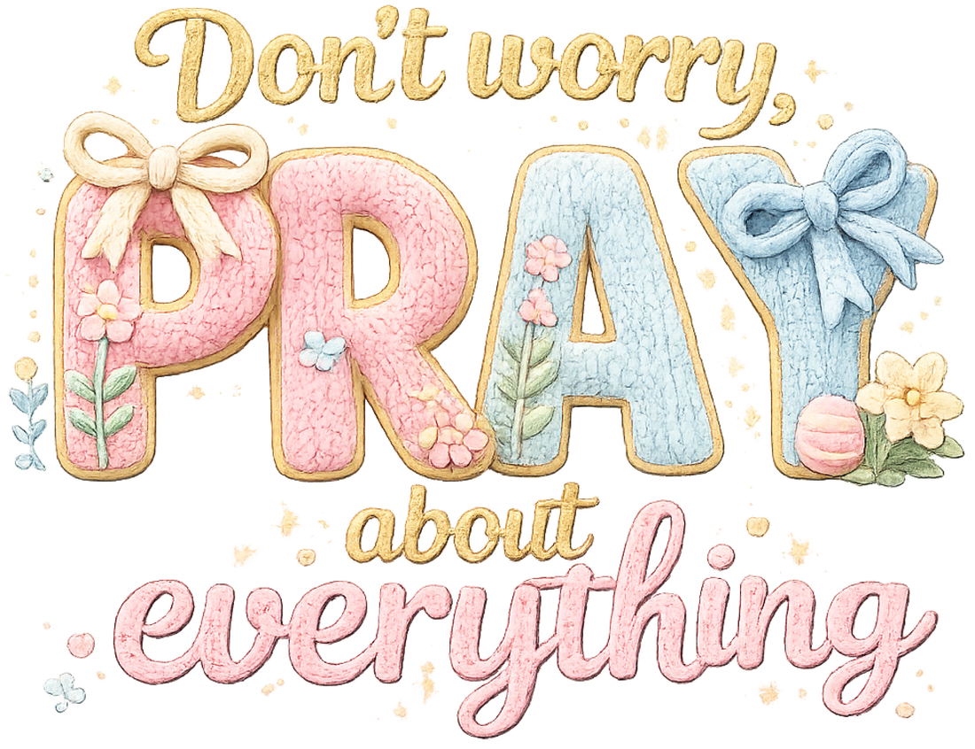Don't Worry Pray About Everything