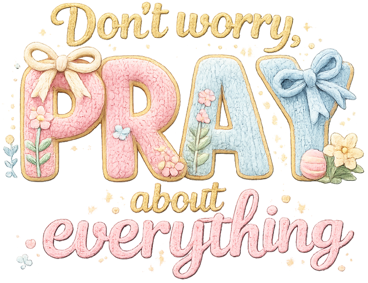 Don't Worry Pray About Everything