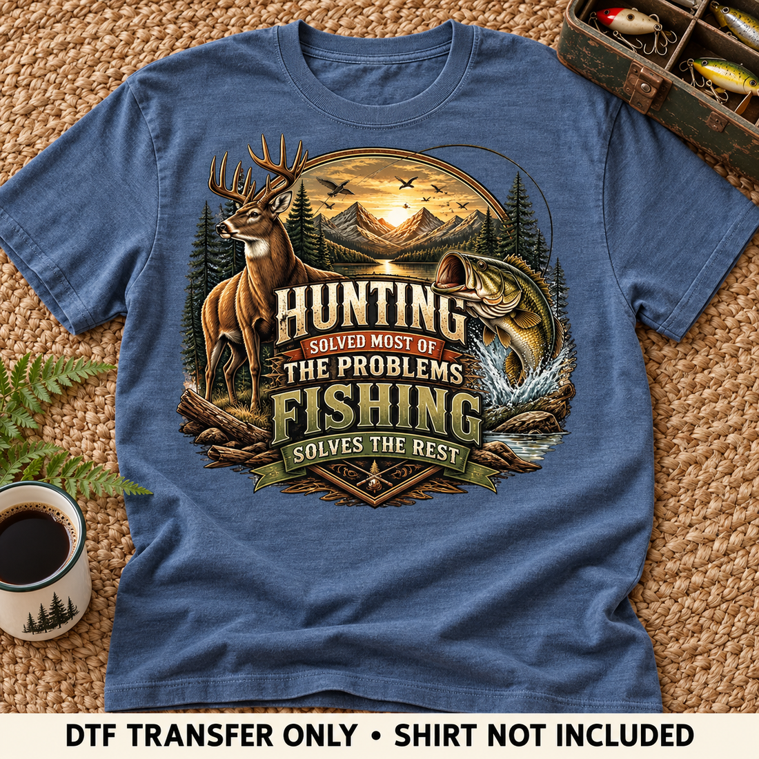 TPD styled mockup v2 — Hunting Solved Most Problems Fishing DTF Transfer — shirt not included